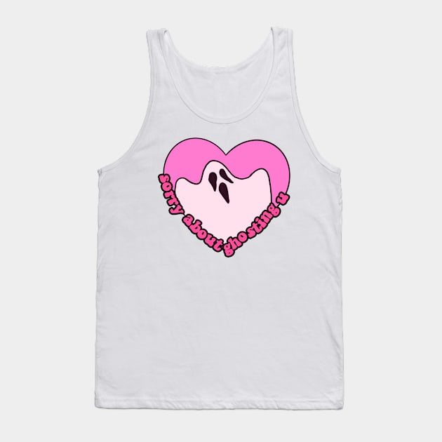 sorry about ghosting you Tank Top by Asilynn